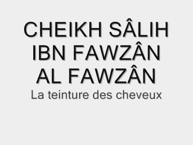 La teinture des cheveux -Cheikh Sâlih al Fawzan-