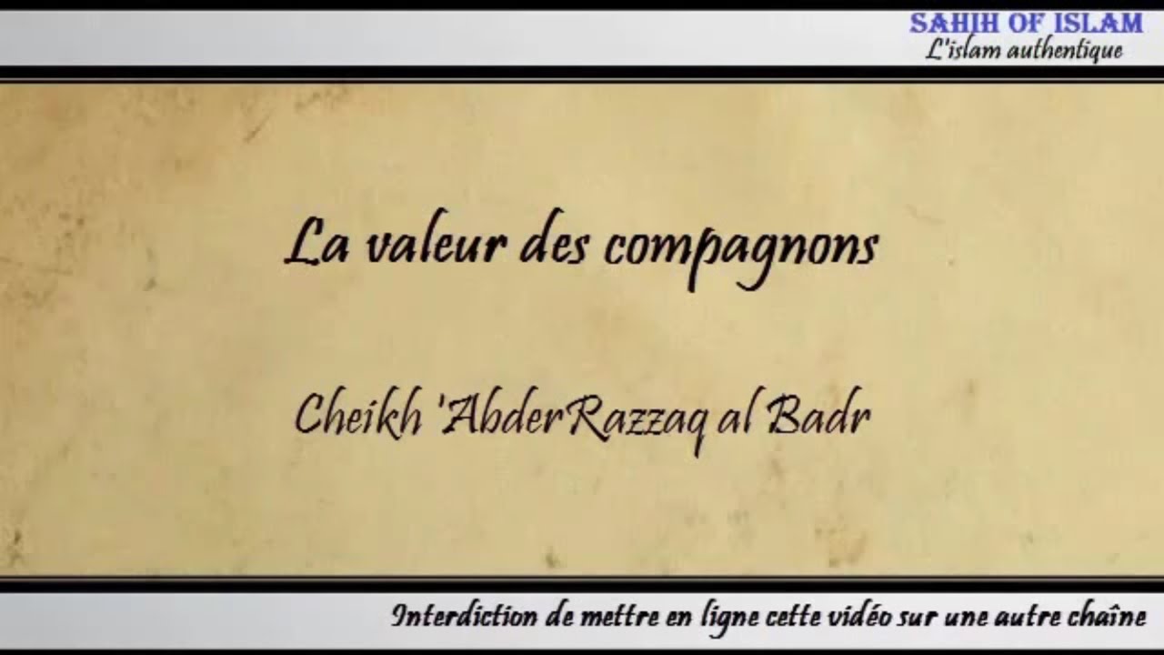 La valeur des compagnons [مكانة الصحابة] – Cheikh AbderRazzaq al Badr