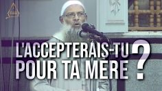 L’accepterais-tu pour ta mère ? | Chaykh Raslan