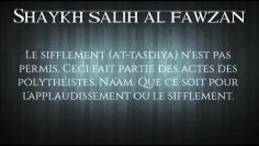 Lapplaudissement et le sifflement ? – Sheikh Al Fawzan