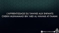 L’apprentissage du Tawhid aux enfants – Cheikh Muhammad Abd Al-Wahab