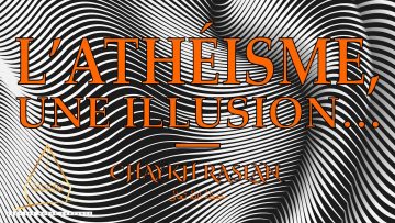 Lathéisme, une illusion… – Chaykh Raslan