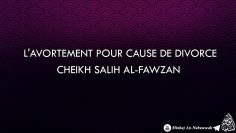 Lavortement pour cause de divorce – Cheikh Salih Al-Fawzan