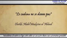 « Le cadeau ne se donne pas » – Cheikh Abdelmouhsine al Abbâd