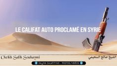 Le Califat auto proclamé en Syrie – Cheikh Salih Souhaymi