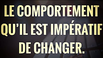 LE COMPORTEMENT QU’IL EST IMPÉRATIF DE CHANGER.
