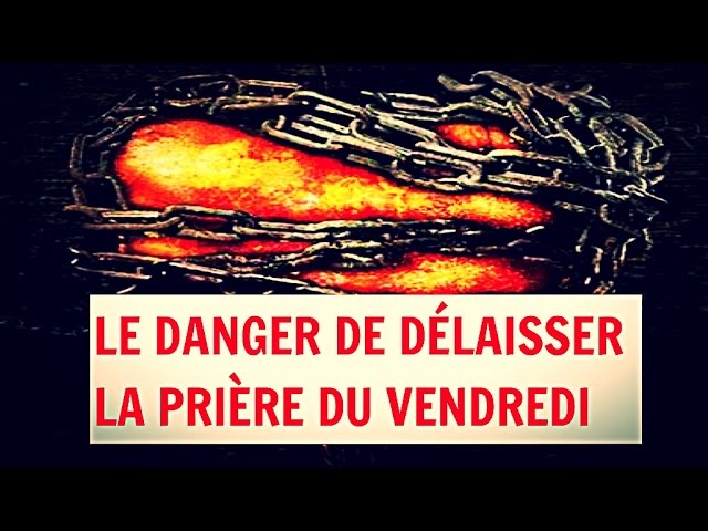 LE DANGER DE DÉLAISSER LA PRIÈRE DU VENDREDI.