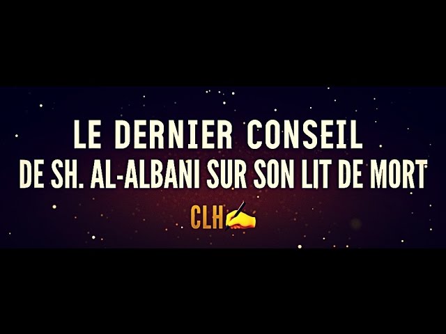 LE DERNIER CONSEIL DE SH.AL-ALBANI SUR SON LIT DE MORT.