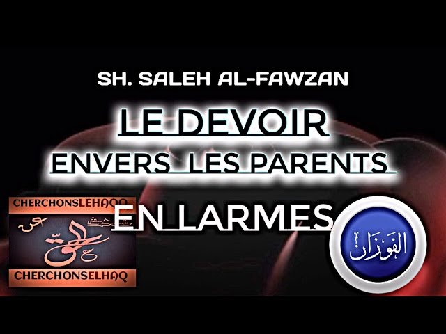 LE DEVOIR ENVERS LES PARENTS EN LARMES (SH.AL-FAWZAN)