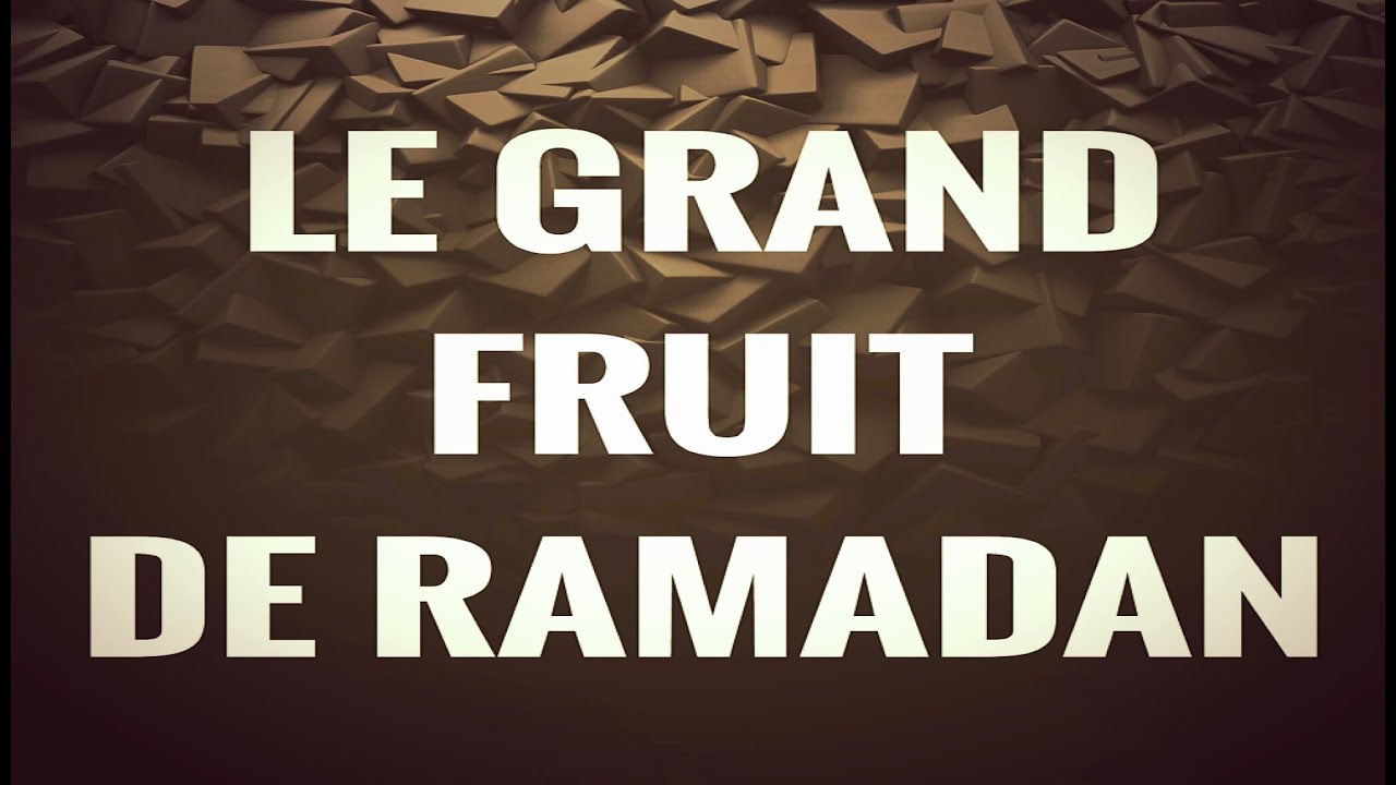LE GRAND FRUIT DE RAMADAN.