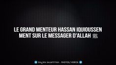 Le grand menteur Hassan Iquioussen ment sur le Messager dAllah