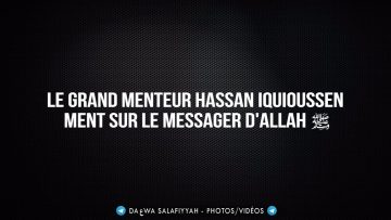 Le grand menteur Hassan Iquioussen ment sur le Messager dAllah