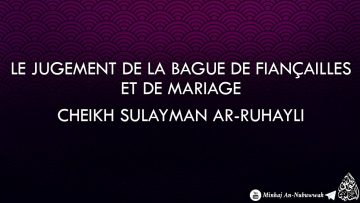 Le jugement de la bague de fiançailles et de mariage – Cheikh Sulayman Ar-Ruhayli