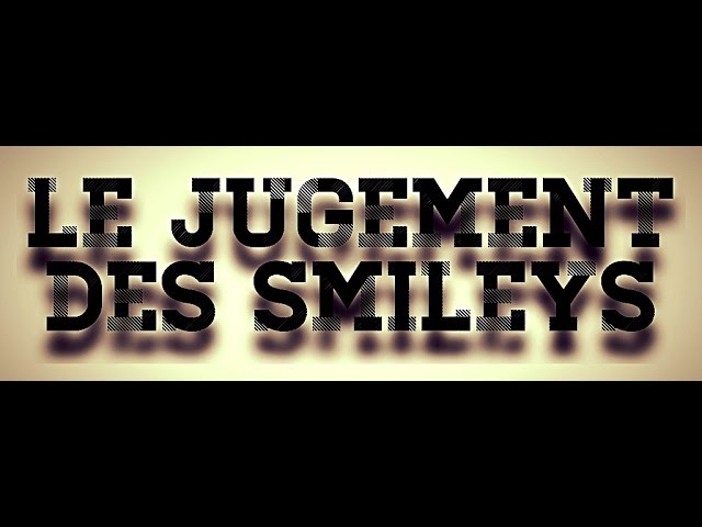 LE JUGEMENT DES SMILEYS.