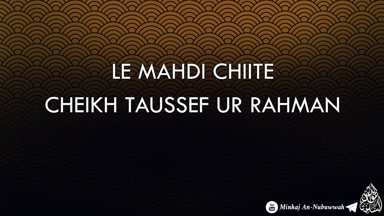 Le Mahdi Chiite – Cheikh Taussef Ur Rahman