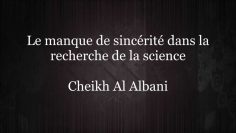 Le manque de sincérité dans la recherche de la science – Sheikh Al Albani