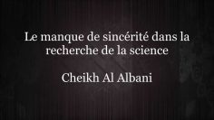Le manque de sincérité dans la recherche de la science – Sheikh Al Albani