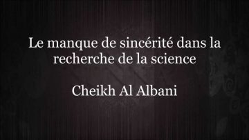 Le manque de sincérité dans la recherche de la science – Sheikh Al Albani