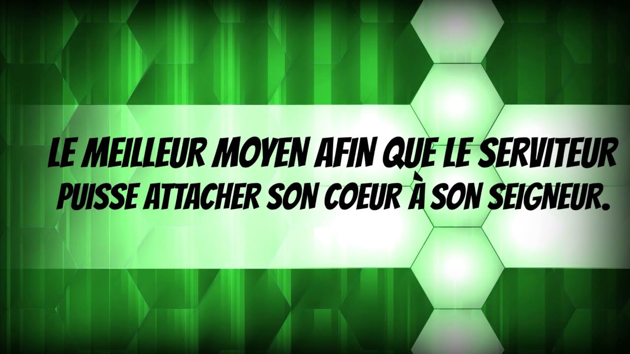 LE MEILLEUR MOYEN AFIN QUE LE SERVITEUR PUISSE ATTACHER SON COEUR À SON SEIGNEUR