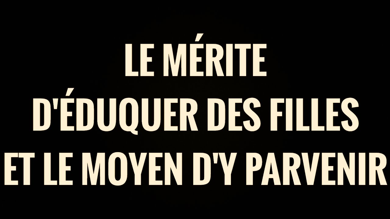 LE MÉRITE DÉDUQUER DES FILLES  ET LE MOYEN DY PARVENIR .