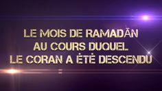 LE MOIS DE RAMADĀN AU COURS DUQUEL LE CORAN A ÉTÉ DESCENDU