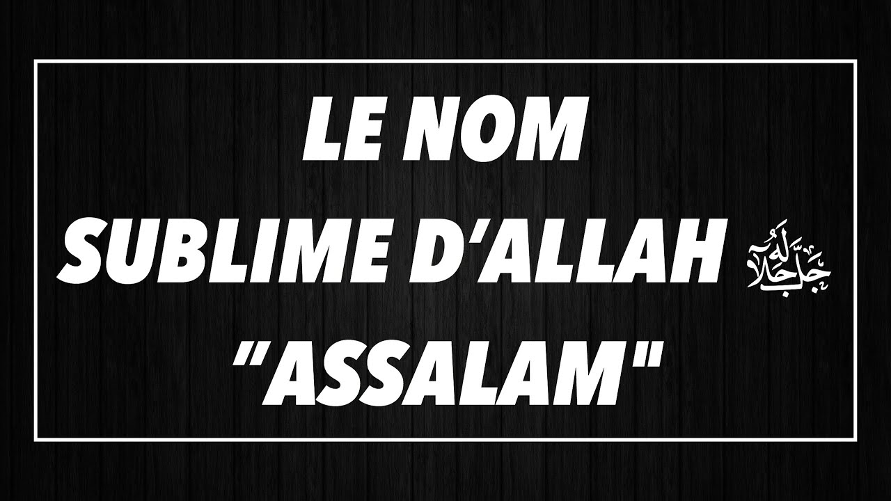 LE NOM SUBLIME D’ALLAH ﷻ”ASSALAM.(SH. ABDERAZZAQ AL BADR)