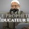 Le Prophète éducateur ﷺ | Chaykh Raslan