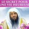 Le Secret pour une vie heureuse – Shaykh AberRazzaq Al Badr