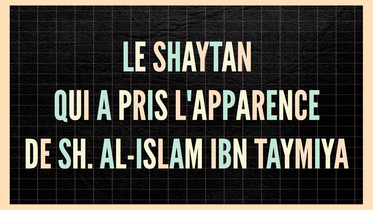 LE SHAYTAN QUI A PRIS LAPPARENCE  DE SH. AL-ISLAM IBN TAYMIYA