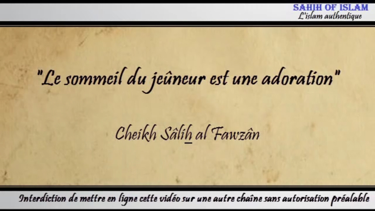 Le sommeil du jeûneur est une adoration – Cheikh Sâlih al Fawzan