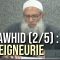 Le Tawhid (2/5) : La Seigneurie | Chaykh Raslan