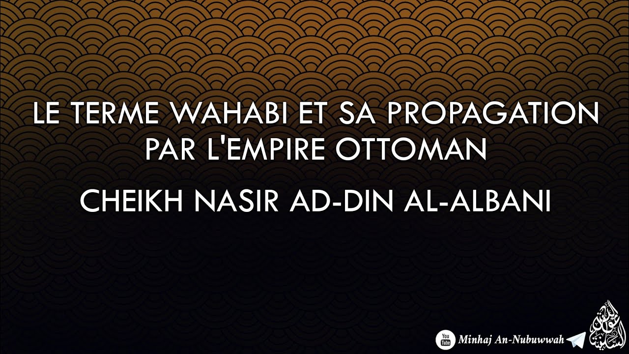 Le terme Wahabi et sa propagation par lEmpire Ottoman – Cheikh Nasir Ad-Din Al-Albani