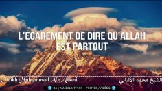 Légarement de dire quAllah est partout – Cheikh Al-Albani