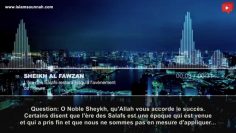 Lère des Salafs restera jusquà lavènement de lHeure – Sheikh Al Fawzan