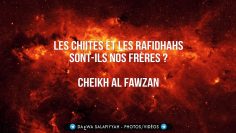 Les chiites et les rawâfidhs sont ils nos frères ? – Cheikh Al-Fawzan