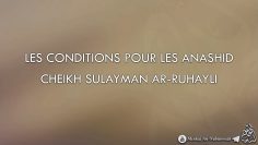 LES CONDITIONS POUR LES ANASHID – Cheikh Sulayman Ar-Ruhayli