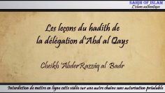 Les leçons du hadith de la délégation dAbd al Qays -Cheikh AbderRazzaq al Badr