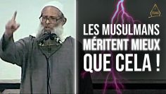 Les musulmans méritent mieux que cela ! | Chaykh Raslan