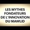 LES MYTHES FONDATEURS  DE L’INNOVATION DU MAWLID.
