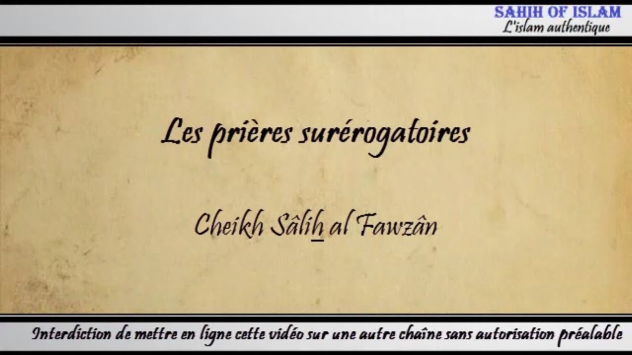 Les prières surérogatoires – Cheikh Sâlih al Fawzân