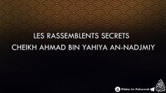Les rassemblements secrets – Cheikh Ahmad Bin Yahiya An-Nadjmiy