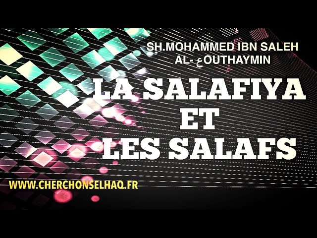 LES SALAFS ET LA SALAFIYA. IBN OUTHAYMIN