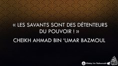 « Les savants sont des détenteurs du pouvoir ! » – Cheikh Ahmad Bin Umar Bazmoul
