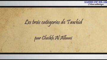 Les trois catégories du Tawhid [أنواع التوحيد] -Cheikh al Albani-