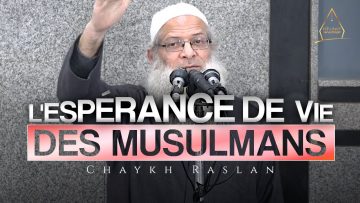 L’espérance de vie des musulmans | Chaykh Raslan