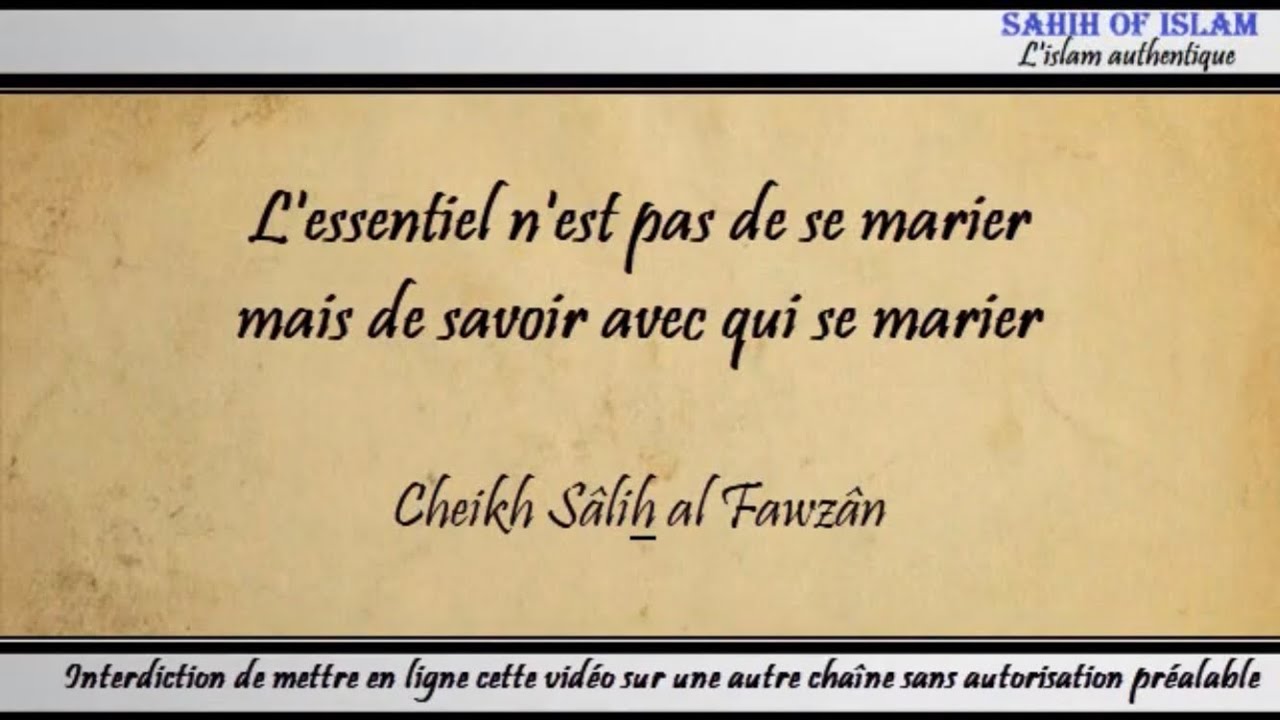 Lessentiel nest pas de se marier mais de savoir avec qui se marier – Cheikh Sâlih al Fawzân