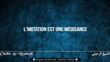 Limitation est une médisance – Cheikh Ar-Rouhayli