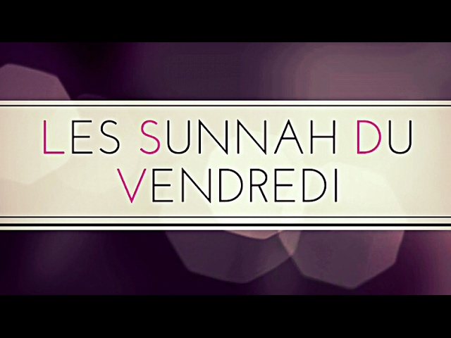 LIMMENSE MÉRITE DES SUNNAH DU VENDREDI