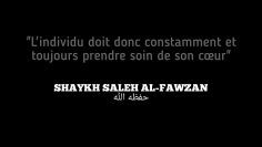 Lindividu doit donc constamment et toujours prendre soin de son cœur | Shaykh Al-Fawzan حفظه الله