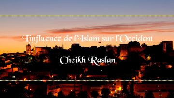 Linfluence de lIslam sur lOccident – Cheikh Raslan